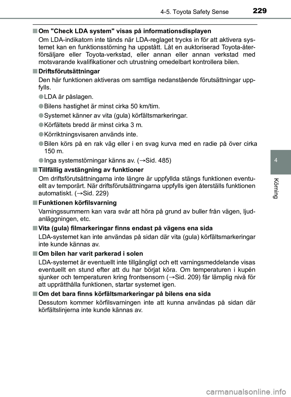 TOYOTA AURIS 2017 Bruksanvisningar (in Swedish) 2294-5. Toyota Safety Sense
OM12K97SE
4
Körning
nOm "Check LDA system" visas på informationsdisplayen
Om LDA-indikatorn inte tänds när LDA-reglaget trycks in för att aktivera sys-
temet kan en fu TOYOTA AURIS 2017 Bruksanvisningar (in Swedish) 2294-5. Toyota Safety Sense
OM12K97SE
4
Körning
nOm "Check LDA system" visas på informationsdisplayen
Om LDA-indikatorn inte tänds när LDA-reglaget trycks in för att aktivera sys-
temet kan en fu