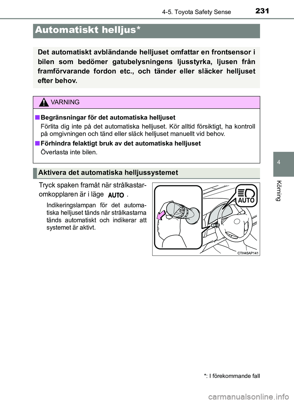 TOYOTA AURIS 2017 Bruksanvisningar (in Swedish) 2314-5. Toyota Safety Sense
OM12K97SE
4
Körning
Tryck spaken framåt när strålkastar-
omkopplaren är i läge .
Indikeringslampan för det automa-
tiska helljuset tänds när strålkastarna
tänds TOYOTA AURIS 2017 Bruksanvisningar (in Swedish) 2314-5. Toyota Safety Sense
OM12K97SE
4
Körning
Tryck spaken framåt när strålkastar-
omkopplaren är i läge .
Indikeringslampan för det automa-
tiska helljuset tänds när strålkastarna
tänds