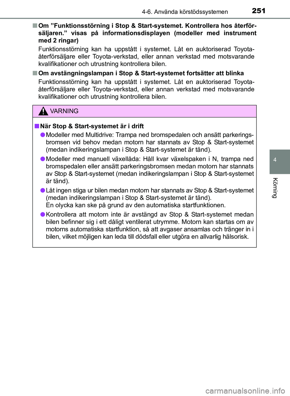 TOYOTA AURIS 2017 Bruksanvisningar (in Swedish) 2514-6. Använda körstödssystemen
OM12K97SE
4
Körning
nOm ”Funktionsstörning i Stop & Star t-systemet. Kontrollera hos återför-
säljaren.” visas på informationsdisplayen (modeller med inst TOYOTA AURIS 2017 Bruksanvisningar (in Swedish) 2514-6. Använda körstödssystemen
OM12K97SE
4
Körning
nOm ”Funktionsstörning i Stop & Star t-systemet. Kontrollera hos återför-
säljaren.” visas på informationsdisplayen (modeller med inst