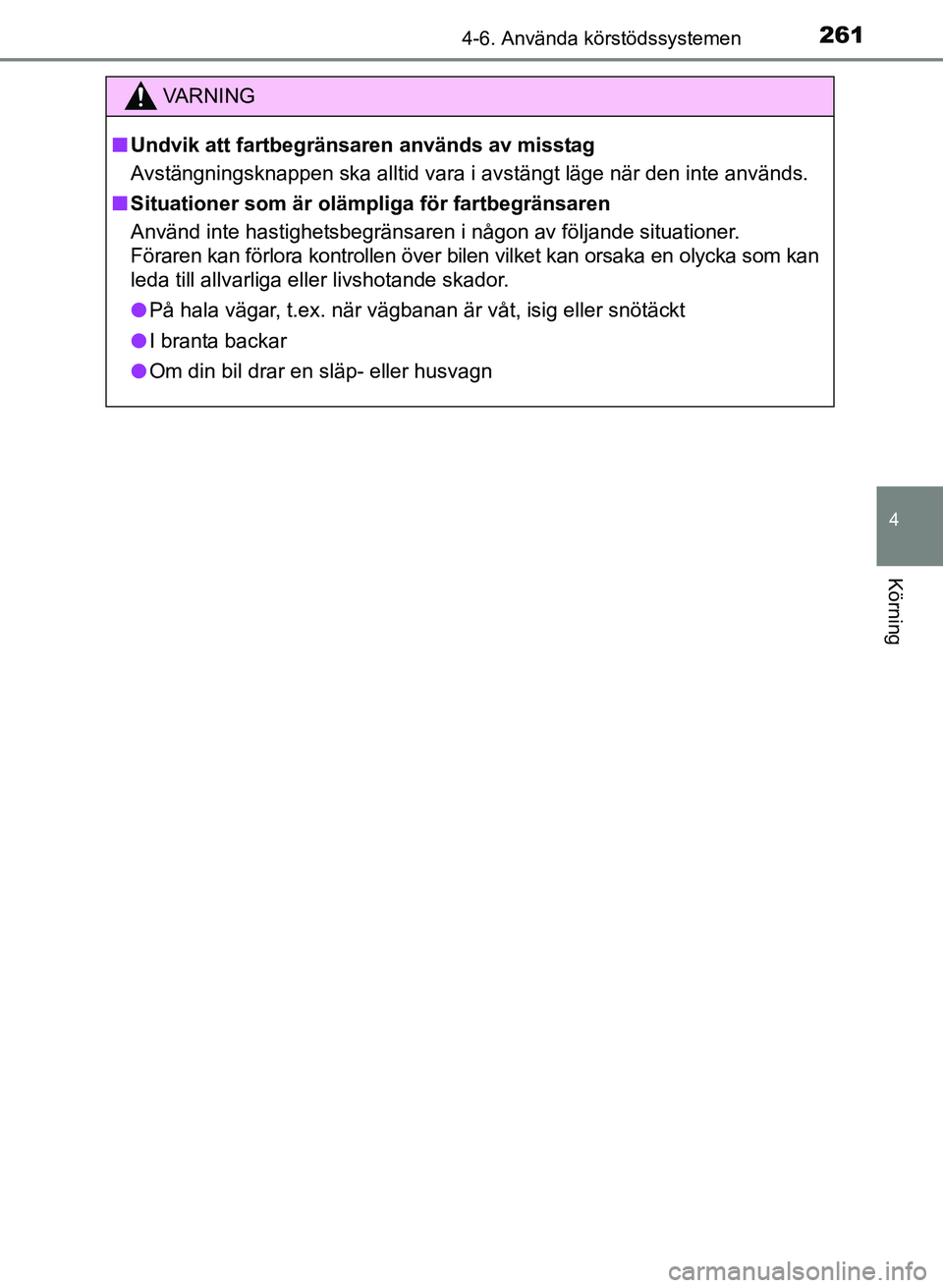 TOYOTA AURIS 2017 Bruksanvisningar (in Swedish) 2614-6. Använda körstödssystemen
OM12K97SE
4
Körning
VA R N I N G
nUndvik att fartbegränsaren används av misstag
Avstängningsknappen ska alltid vara i avstängt läge när den inte används.
n TOYOTA AURIS 2017 Bruksanvisningar (in Swedish) 2614-6. Använda körstödssystemen
OM12K97SE
4
Körning
VA R N I N G
nUndvik att fartbegränsaren används av misstag
Avstängningsknappen ska alltid vara i avstängt läge när den inte används.
n