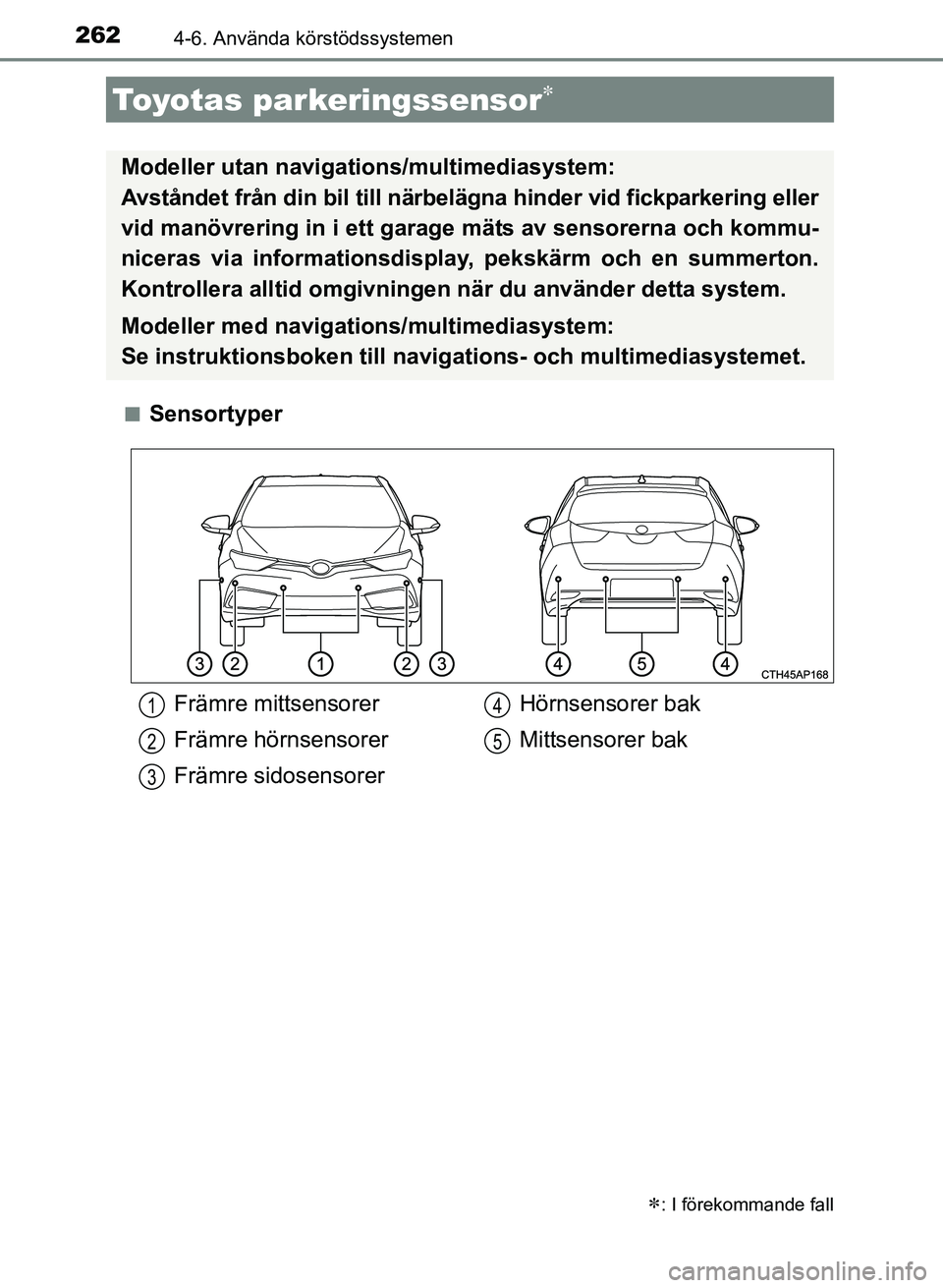 TOYOTA AURIS 2017 Bruksanvisningar (in Swedish) 2624-6. Använda körstödssystemen
OM12K97SEn
Sensortyper
Toyotas parkeringssensor
: I förekommande fall
Modeller utan naviga
tions/multimediasystem:
Avståndet från din bil till närbelä g TOYOTA AURIS 2017 Bruksanvisningar (in Swedish) 2624-6. Använda körstödssystemen
OM12K97SEn
Sensortyper
Toyotas parkeringssensor
: I förekommande fall
Modeller utan naviga
tions/multimediasystem:
Avståndet från din bil till närbelä g