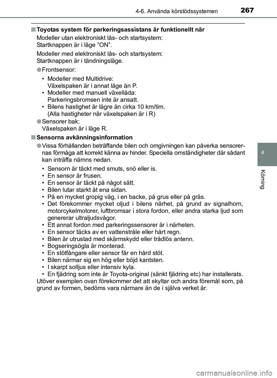 TOYOTA AURIS 2017 Bruksanvisningar (in Swedish) 2674-6. Använda körstödssystemen
OM12K97SE
4
Körning
nToyotas system för parkering sassistans är funktionellt när
Modeller utan elektroniskt lås- och startsystem:
Startknappen är i läge ” TOYOTA AURIS 2017 Bruksanvisningar (in Swedish) 2674-6. Använda körstödssystemen
OM12K97SE
4
Körning
nToyotas system för parkering sassistans är funktionellt när
Modeller utan elektroniskt lås- och startsystem:
Startknappen är i läge ”