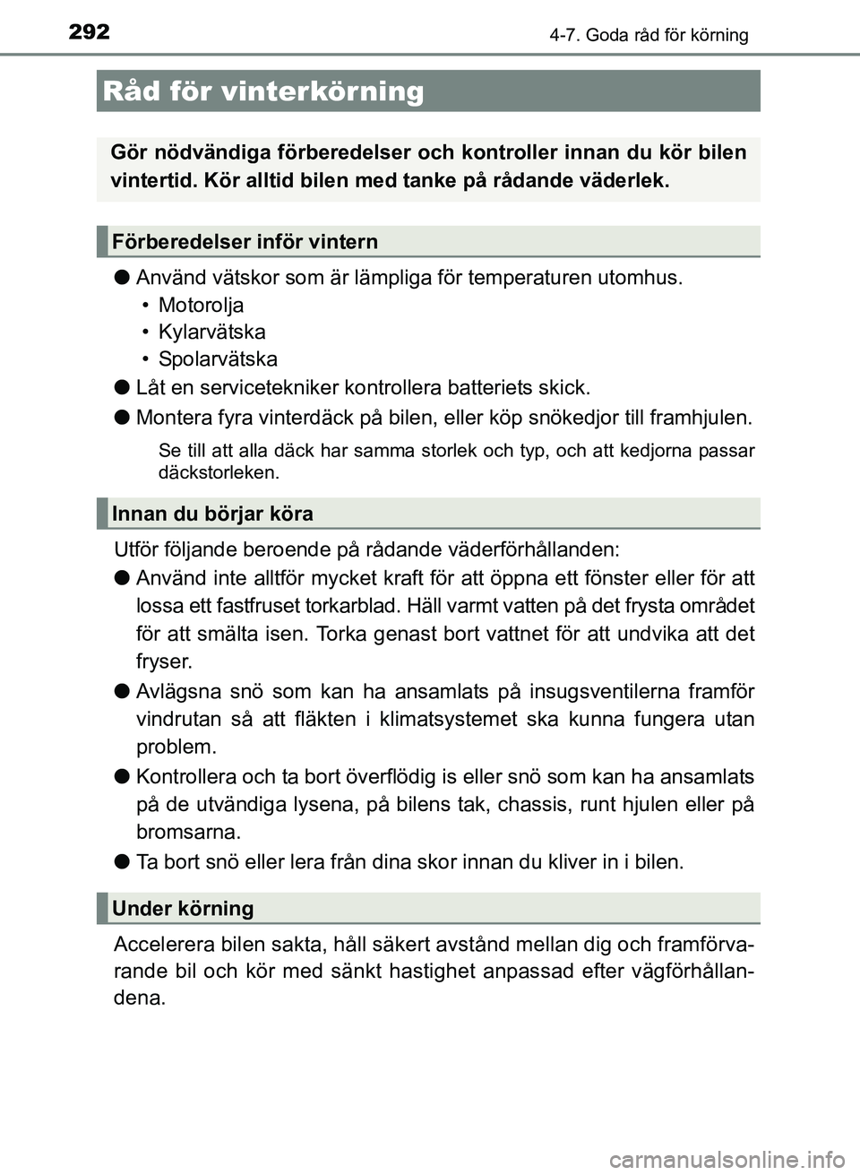 TOYOTA AURIS 2017 Bruksanvisningar (in Swedish) 292
OM12K97SE
4-7. Goda råd för körning
lAnvänd vätskor som är lämpliga för temperaturen utomhus.
• Motorolja
• Kylarvätska
•Spolarvätska
l Låt en servicetekniker kontrollera batterie TOYOTA AURIS 2017 Bruksanvisningar (in Swedish) 292
OM12K97SE
4-7. Goda råd för körning
lAnvänd vätskor som är lämpliga för temperaturen utomhus.
• Motorolja
• Kylarvätska
•Spolarvätska
l Låt en servicetekniker kontrollera batterie