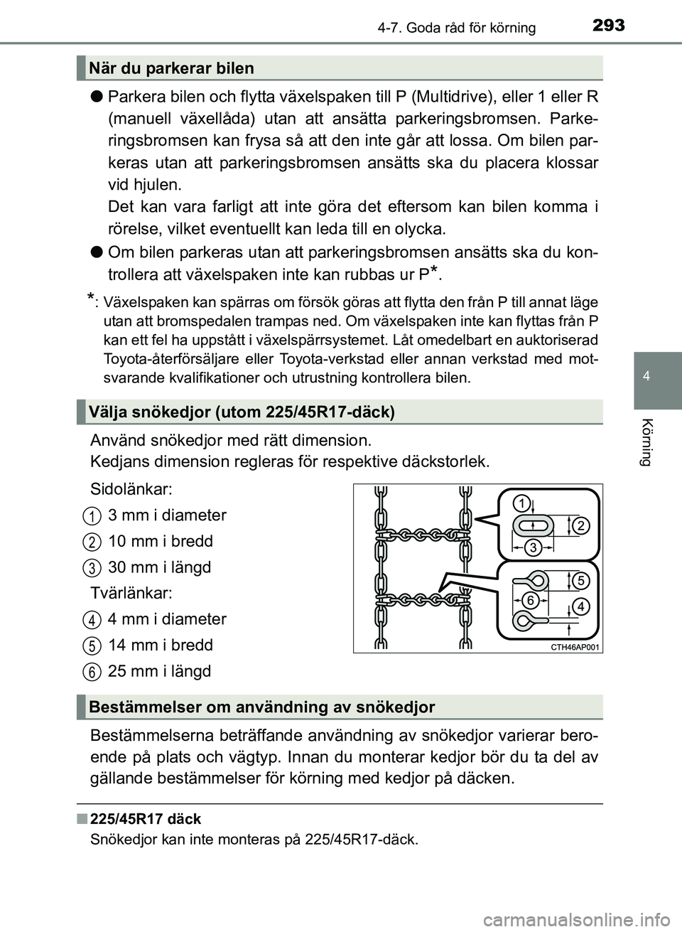 TOYOTA AURIS 2017 Bruksanvisningar (in Swedish) 2934-7. Goda råd för körning
OM12K97SE
4
Körning
lParkera bilen och flytta växelspaken till P (Multidrive), eller 1 eller R
(manuell växellåda) utan att ansätta parkeringsbromsen. Parke-
ring TOYOTA AURIS 2017 Bruksanvisningar (in Swedish) 2934-7. Goda råd för körning
OM12K97SE
4
Körning
lParkera bilen och flytta växelspaken till P (Multidrive), eller 1 eller R
(manuell växellåda) utan att ansätta parkeringsbromsen. Parke-
ring