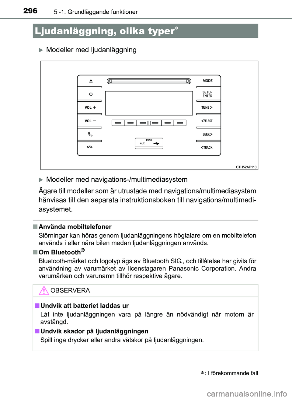TOYOTA AURIS 2017 Bruksanvisningar (in Swedish) 296
OM12K97SE
5 -1. Grundläggande funktioner
Modeller med ljudanläggning
Modeller med navigations-/multimediasystem
Ägare till modeller som är utrustade med navigations/multimediasystem
hä TOYOTA AURIS 2017 Bruksanvisningar (in Swedish) 296
OM12K97SE
5 -1. Grundläggande funktioner
Modeller med ljudanläggning
Modeller med navigations-/multimediasystem
Ägare till modeller som är utrustade med navigations/multimediasystem
hä