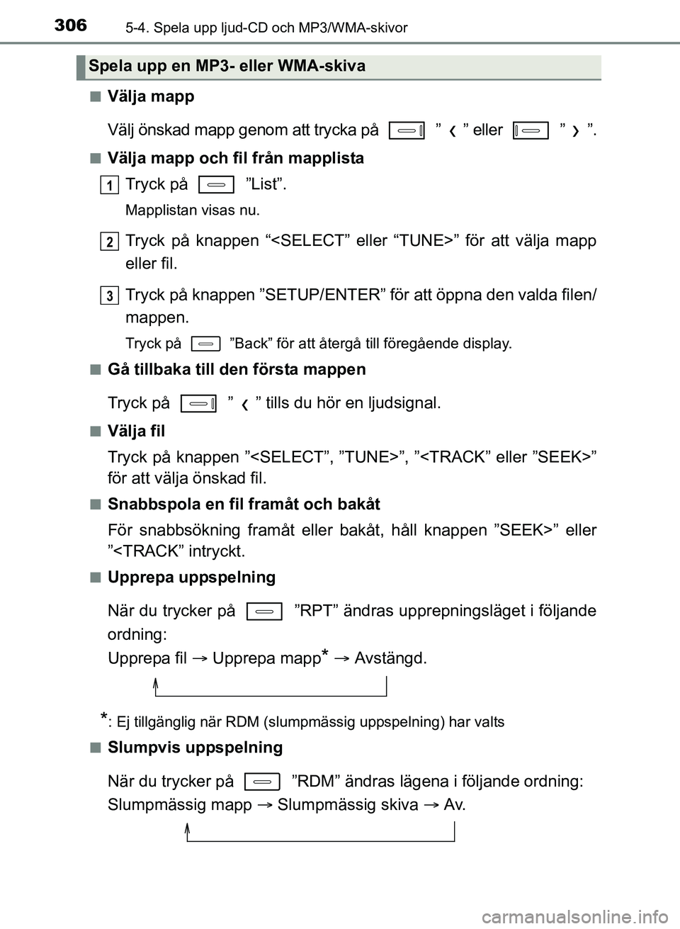 TOYOTA AURIS 2017 Bruksanvisningar (in Swedish) 3065-4. Spela upp ljud-CD och MP3/WMA-skivor
OM12K97SEn
Välja mapp
Välj önskad mapp genom att trycka på ” ” eller ” ”.
nVälja mapp och fil från mapplista
Tryck på ”List”.
Mapp TOYOTA AURIS 2017 Bruksanvisningar (in Swedish) 3065-4. Spela upp ljud-CD och MP3/WMA-skivor
OM12K97SEn
Välja mapp
Välj önskad mapp genom att trycka på ” ” eller ” ”.
nVälja mapp och fil från mapplista
Tryck på ”List”.
Mapp