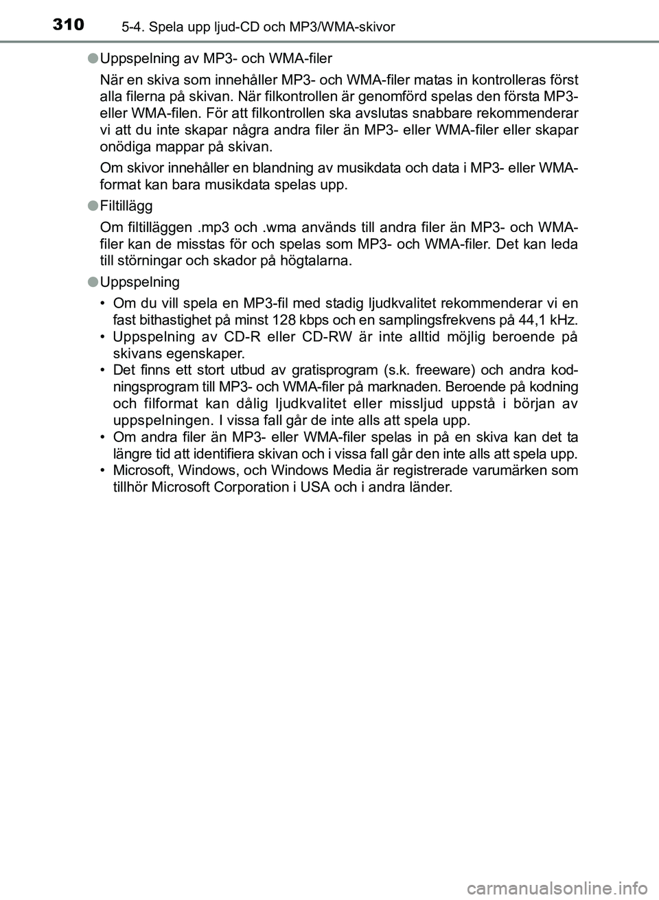 TOYOTA AURIS 2017 Bruksanvisningar (in Swedish) 3105-4. Spela upp ljud-CD och MP3/WMA-skivor
OM12K97SEl
Uppspelning av MP3- och WMA-filer
När en skiva som innehåller MP3- och WMA-filer matas in kontrolleras först
alla filerna på skivan. När fi TOYOTA AURIS 2017 Bruksanvisningar (in Swedish) 3105-4. Spela upp ljud-CD och MP3/WMA-skivor
OM12K97SEl
Uppspelning av MP3- och WMA-filer
När en skiva som innehåller MP3- och WMA-filer matas in kontrolleras först
alla filerna på skivan. När fi