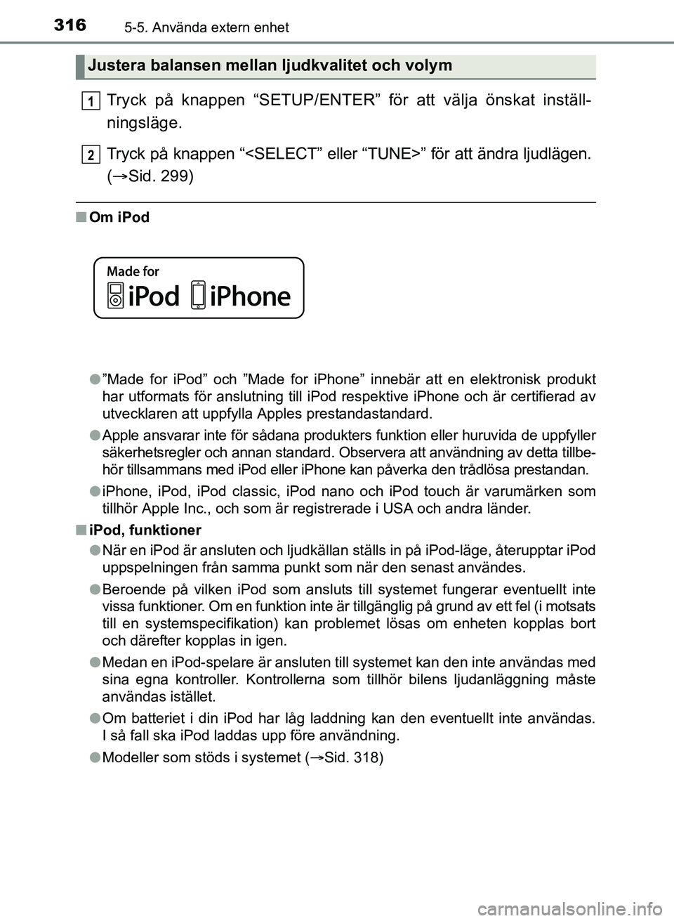 TOYOTA AURIS 2017  Bruksanvisningar (in Swedish) 3165-5. Använda extern enhet
OM12K97SE
Tryck på knappen “SETUP/ENTER” för att välja önskat inställ-
ningsläge.
Tryck på knappen “<SELECT” eller  “TUNE>” för att ändra ljudlägen.