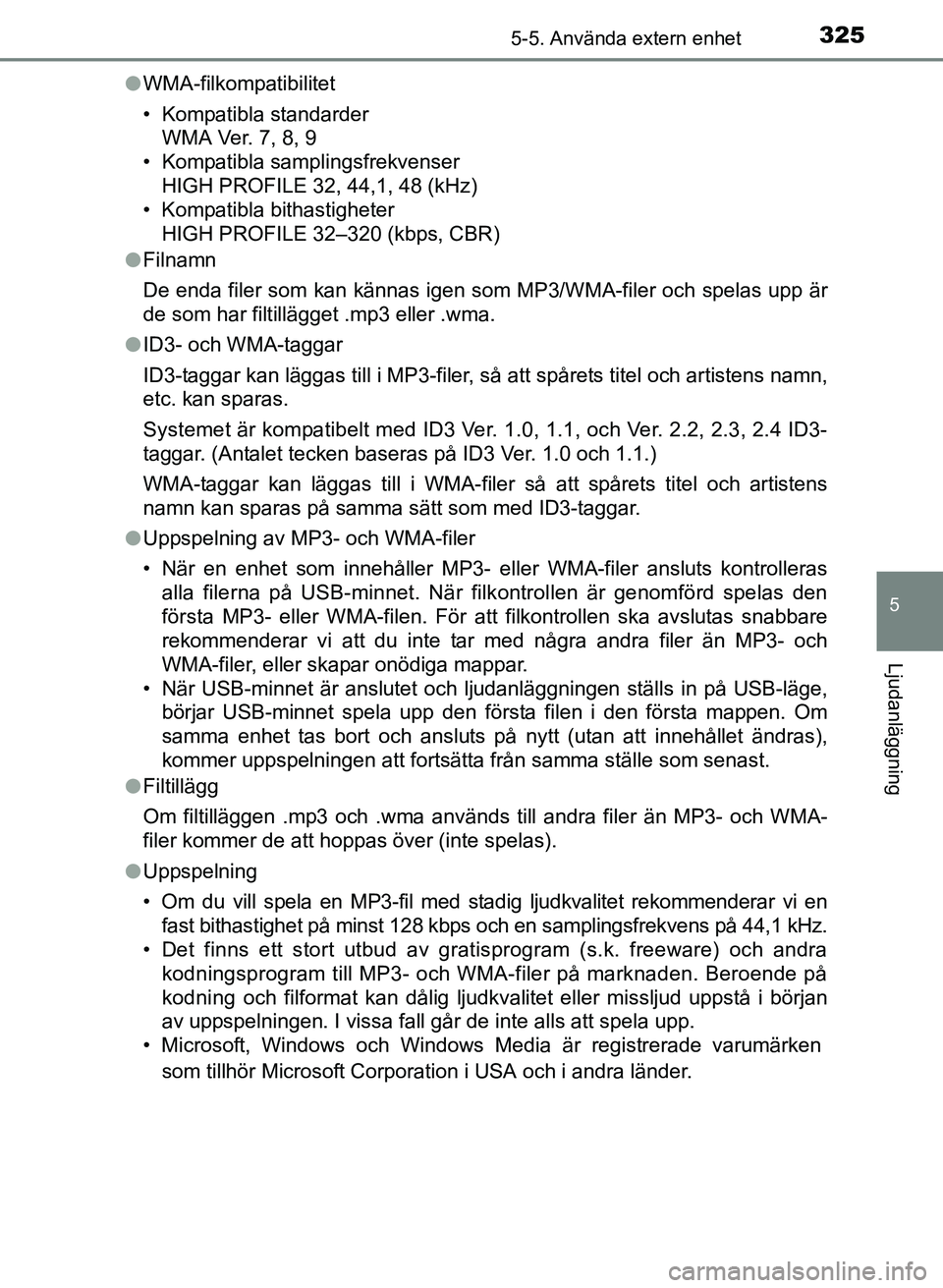 TOYOTA AURIS 2017 Bruksanvisningar (in Swedish) 3255-5. Använda extern enhet
OM12K97SE
5
Ljudanläggning
lWMA-filkompatibilitet
• Kompatibla standarder
WMA Ver. 7, 8, 9
• Kompatibla samplingsfrekvenser
HIGH PROFILE 32, 44,1, 48 (kHz)
• Kompa TOYOTA AURIS 2017 Bruksanvisningar (in Swedish) 3255-5. Använda extern enhet
OM12K97SE
5
Ljudanläggning
lWMA-filkompatibilitet
• Kompatibla standarder
WMA Ver. 7, 8, 9
• Kompatibla samplingsfrekvenser
HIGH PROFILE 32, 44,1, 48 (kHz)
• Kompa