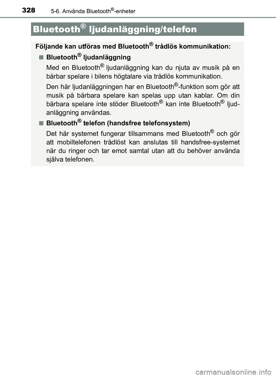 TOYOTA AURIS 2017 Bruksanvisningar (in Swedish) 328
OM12K97SE
5-6. Använda Bluetooth®-enheter
Bluetooth® ljudanläggning/telefon
Följande kan utföras med Bluetooth® trådlös kommunikation:
nBluetooth® ljudanläggning
Med en Bluetooth
® lju TOYOTA AURIS 2017 Bruksanvisningar (in Swedish) 328
OM12K97SE
5-6. Använda Bluetooth®-enheter
Bluetooth® ljudanläggning/telefon
Följande kan utföras med Bluetooth® trådlös kommunikation:
nBluetooth® ljudanläggning
Med en Bluetooth
® lju
