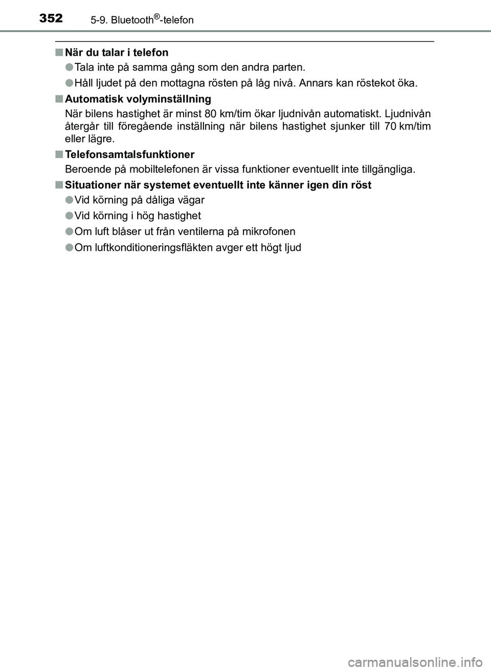 TOYOTA AURIS 2017 Bruksanvisningar (in Swedish) 3525-9. Bluetooth®-telefon
OM12K97SE
nNär du talar i telefon
lTala inte på samma gång som den andra parten.
l Håll ljudet på den mottagna rösten på låg nivå. Annars kan röstekot öka.
n Aut TOYOTA AURIS 2017 Bruksanvisningar (in Swedish) 3525-9. Bluetooth®-telefon
OM12K97SE
nNär du talar i telefon
lTala inte på samma gång som den andra parten.
l Håll ljudet på den mottagna rösten på låg nivå. Annars kan röstekot öka.
n Aut