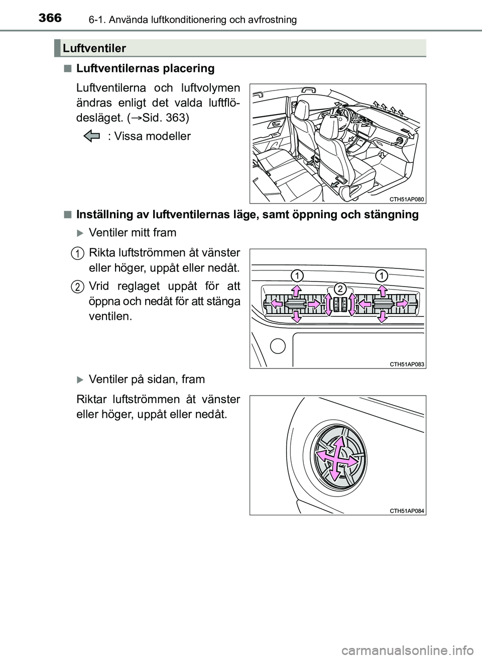TOYOTA AURIS 2017 Bruksanvisningar (in Swedish) 3666-1. Använda luftkonditionering och avfrostning
OM12K97SEn
Luftventilernas placering
Luftventilerna och luftvolymen
ändras enligt det valda luftflö-
desläget. (
Sid. 363)
: Vissa modeller
nI TOYOTA AURIS 2017 Bruksanvisningar (in Swedish) 3666-1. Använda luftkonditionering och avfrostning
OM12K97SEn
Luftventilernas placering
Luftventilerna och luftvolymen
ändras enligt det valda luftflö-
desläget. (
Sid. 363)
: Vissa modeller
nI