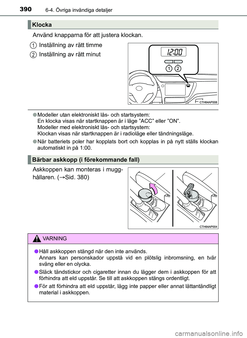 TOYOTA AURIS 2017 Bruksanvisningar (in Swedish) 3906-4. Övriga invändiga detaljer
OM12K97SE
Använd knapparna för att justera klockan.Inställning av rätt timme
Inställning av rätt minut
lModeller utan elektroniskt lås- och startsystem:
En TOYOTA AURIS 2017 Bruksanvisningar (in Swedish) 3906-4. Övriga invändiga detaljer
OM12K97SE
Använd knapparna för att justera klockan.Inställning av rätt timme
Inställning av rätt minut
lModeller utan elektroniskt lås- och startsystem:
En