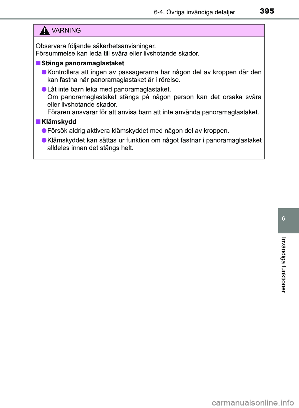 TOYOTA AURIS 2017 Bruksanvisningar (in Swedish) 3956-4. Övriga invändiga detaljer
OM12K97SE
6
Invändiga funktioner
VA R N I N G
Observera följande säkerhetsanvisningar.
Försummelse kan leda till svåra eller livshotande skador.
nStänga pano TOYOTA AURIS 2017 Bruksanvisningar (in Swedish) 3956-4. Övriga invändiga detaljer
OM12K97SE
6
Invändiga funktioner
VA R N I N G
Observera följande säkerhetsanvisningar.
Försummelse kan leda till svåra eller livshotande skador.
nStänga pano