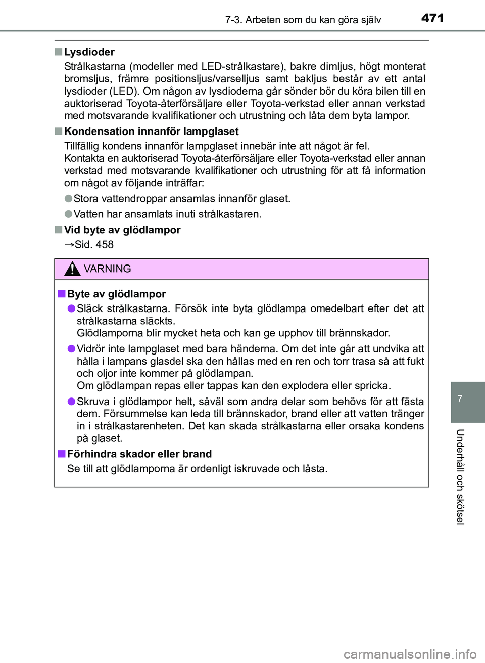 TOYOTA AURIS 2017 Bruksanvisningar (in Swedish) 4717-3. Arbeten som du kan göra själv
OM12K97SE
7
Underhåll och skötsel
nLysdioder
Strålkastarna (modeller med LED-strålkastare), bakre dimljus, högt monterat
bromsljus, främre positionsljus/ TOYOTA AURIS 2017 Bruksanvisningar (in Swedish) 4717-3. Arbeten som du kan göra själv
OM12K97SE
7
Underhåll och skötsel
nLysdioder
Strålkastarna (modeller med LED-strålkastare), bakre dimljus, högt monterat
bromsljus, främre positionsljus/