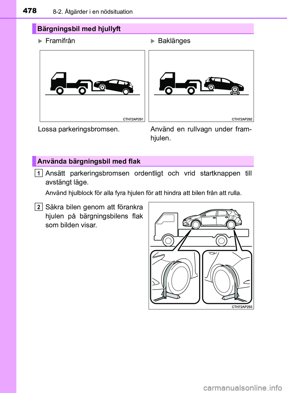 TOYOTA AURIS 2017 Bruksanvisningar (in Swedish) 4788-2. Åtgärder i en nödsituation
OM12K97SE
Ansätt parkeringsbromsen ordentligt och vrid startknappen till
avstängt läge.
Använd hjulblock för alla fyra hjulen för att hindra att bilen \
fr TOYOTA AURIS 2017 Bruksanvisningar (in Swedish) 4788-2. Åtgärder i en nödsituation
OM12K97SE
Ansätt parkeringsbromsen ordentligt och vrid startknappen till
avstängt läge.
Använd hjulblock för alla fyra hjulen för att hindra att bilen \
fr