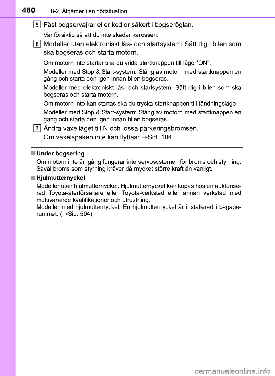 TOYOTA AURIS 2017 Bruksanvisningar (in Swedish) 4808-2. Åtgärder i en nödsituation
OM12K97SE
Fäst bogservajrar eller kedjor säkert i bogseröglan.
Var försiktig så att du inte skadar karossen.
Modeller utan elektroniskt lås- och startsystem TOYOTA AURIS 2017 Bruksanvisningar (in Swedish) 4808-2. Åtgärder i en nödsituation
OM12K97SE
Fäst bogservajrar eller kedjor säkert i bogseröglan.
Var försiktig så att du inte skadar karossen.
Modeller utan elektroniskt lås- och startsystem