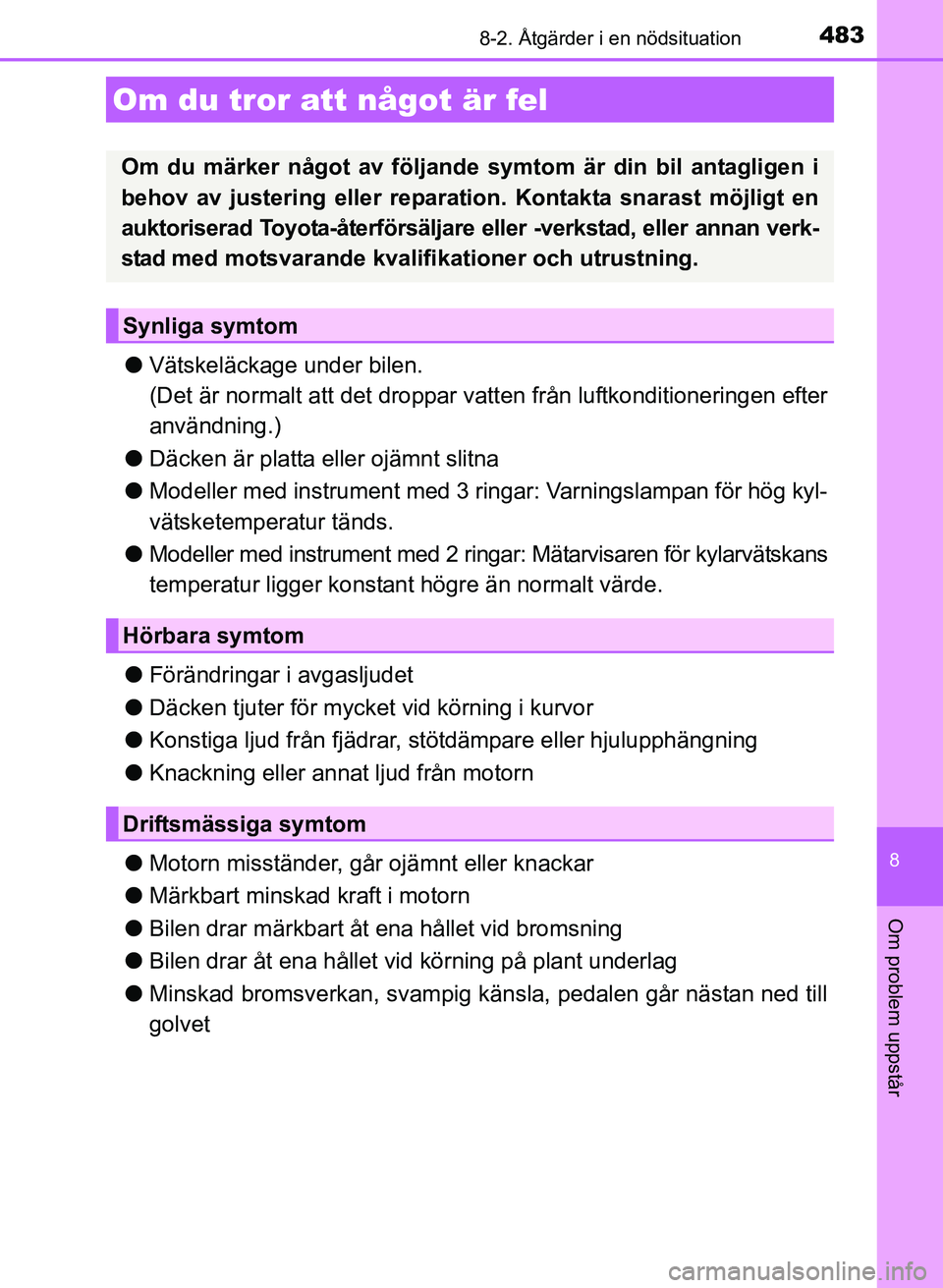 TOYOTA AURIS 2017 Bruksanvisningar (in Swedish) 4838-2. Åtgärder i en nödsituation
OM12K97SE
8
Om problem uppstår
lVätskeläckage under bilen.
(Det är normalt att det droppar vatten från luftkonditioneringen efter
användning.)
l Däcken ä TOYOTA AURIS 2017 Bruksanvisningar (in Swedish) 4838-2. Åtgärder i en nödsituation
OM12K97SE
8
Om problem uppstår
lVätskeläckage under bilen.
(Det är normalt att det droppar vatten från luftkonditioneringen efter
användning.)
l Däcken ä