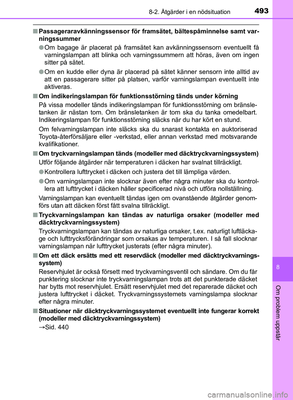 TOYOTA AURIS 2017 Bruksanvisningar (in Swedish) 4938-2. Åtgärder i en nödsituation
OM12K97SE
8
Om problem uppstår
nPassageraravkänningssensor för framsät et, bältespåminnelse samt var-
ningssummer
l Om bagage är placerat på framsätet ka TOYOTA AURIS 2017 Bruksanvisningar (in Swedish) 4938-2. Åtgärder i en nödsituation
OM12K97SE
8
Om problem uppstår
nPassageraravkänningssensor för framsät et, bältespåminnelse samt var-
ningssummer
l Om bagage är placerat på framsätet ka