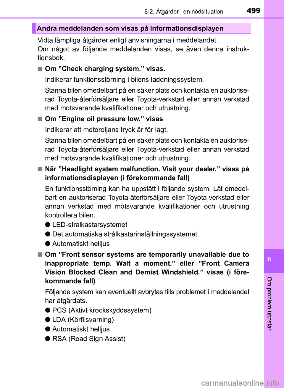 TOYOTA AURIS 2017 Bruksanvisningar (in Swedish) 4998-2. Åtgärder i en nödsituation
OM12K97SE
8
Om problem uppstår
Vidta lämpliga åtgärder enligt anvisningarna i meddelandet.
Om något av följande meddelanden visas, se även denna instruk-
TOYOTA AURIS 2017 Bruksanvisningar (in Swedish) 4998-2. Åtgärder i en nödsituation
OM12K97SE
8
Om problem uppstår
Vidta lämpliga åtgärder enligt anvisningarna i meddelandet.
Om något av följande meddelanden visas, se även denna instruk-