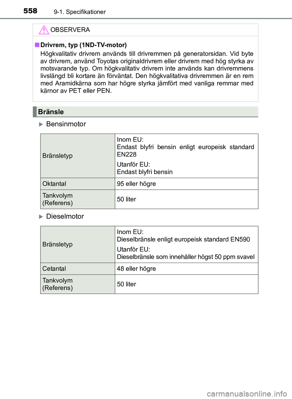 TOYOTA AURIS 2017  Bruksanvisningar (in Swedish) 5589-1. Specifikationer
OM12K97SE
Bensinmotor
Dieselmotor
OBSERVERA
nDrivrem, typ (1ND-TV-motor)
Högkvalitativ drivrem används till drivremmen på generatorsidan. Vid byte
av drivrem, använd 