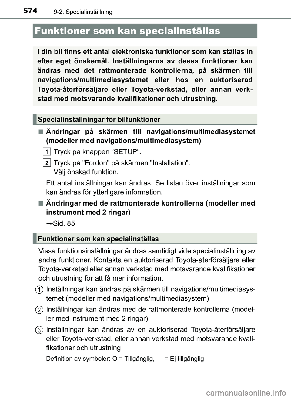 TOYOTA AURIS 2017 Bruksanvisningar (in Swedish) 574
OM12K97SE
9-2. Specialinställning
nÄndringar på skärmen till navigations/multimediasystemet
(modeller med navigati ons/multimediasystem)
Tryck på knappen ”SETUP”.
Tryck på ”Fordon” p TOYOTA AURIS 2017 Bruksanvisningar (in Swedish) 574
OM12K97SE
9-2. Specialinställning
nÄndringar på skärmen till navigations/multimediasystemet
(modeller med navigati ons/multimediasystem)
Tryck på knappen ”SETUP”.
Tryck på ”Fordon” p