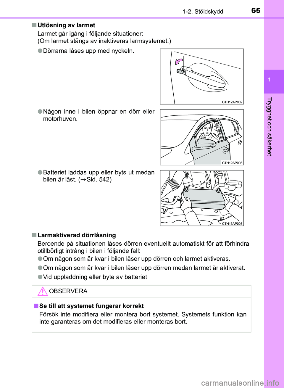 TOYOTA AURIS 2017  Bruksanvisningar (in Swedish) 651-2. Stöldskydd
1
Trygghet och säkerhet
OM12K97SEn
Utlösning av larmet
Larmet går igång i följande situationer:
(Om larmet stängs av inaktiveras larmsystemet.)
n Larmaktiverad dörrlåsning
B