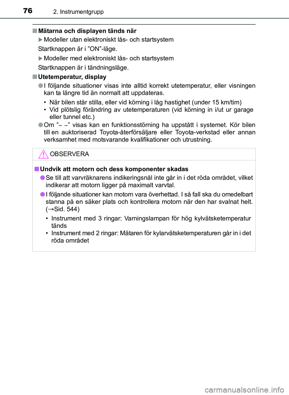 TOYOTA AURIS 2017 Bruksanvisningar (in Swedish) 762. Instrumentgrupp
OM12K97SE
nMätarna och displayen tänds när
Modeller utan elektroniskt lås- och startsystem
Startknappen är i ”ON”-läge.
Modeller med elektroniskt lås- och startsy TOYOTA AURIS 2017 Bruksanvisningar (in Swedish) 762. Instrumentgrupp
OM12K97SE
nMätarna och displayen tänds när
Modeller utan elektroniskt lås- och startsystem
Startknappen är i ”ON”-läge.
Modeller med elektroniskt lås- och startsy