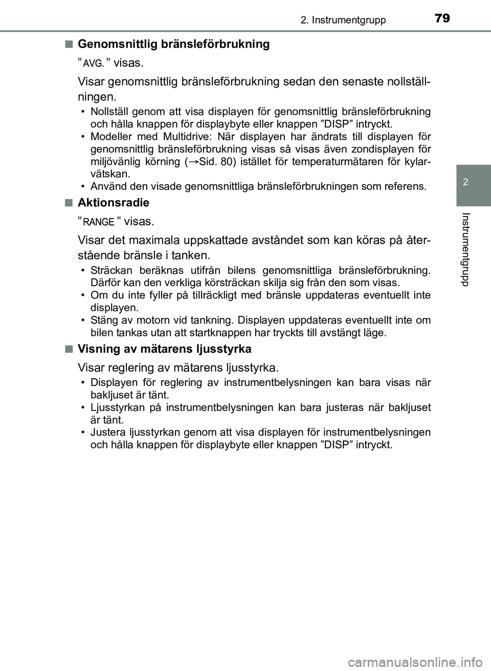 TOYOTA AURIS 2017 Bruksanvisningar (in Swedish) 792. Instrumentgrupp
OM12K97SE
2
Instrumentgrupp
nGenomsnittlig bränsleförbrukning
” ” visas.
Visar genomsnittlig bränsleförbrukning sedan den senaste nollställ-
ningen.
• Nollställ genom TOYOTA AURIS 2017 Bruksanvisningar (in Swedish) 792. Instrumentgrupp
OM12K97SE
2
Instrumentgrupp
nGenomsnittlig bränsleförbrukning
” ” visas.
Visar genomsnittlig bränsleförbrukning sedan den senaste nollställ-
ningen.
• Nollställ genom