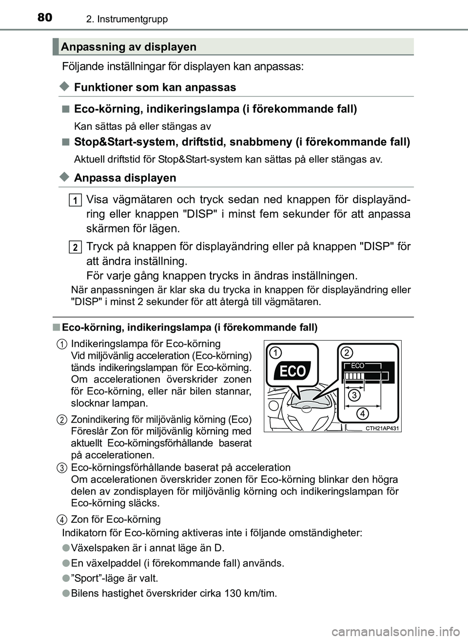 TOYOTA AURIS 2017  Bruksanvisningar (in Swedish) 802. Instrumentgrupp
OM12K97SE
Följande inställningar för displayen kan anpassas:
uFunktioner som kan anpassas
nEco-körning, indikeringslam pa (i förekommande fall)
Kan sättas på eller stängas