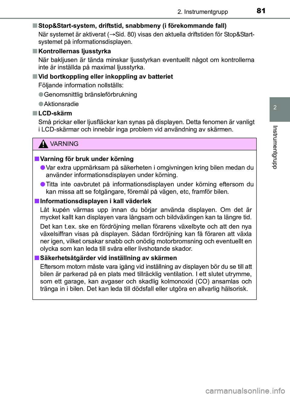 TOYOTA AURIS 2017  Bruksanvisningar (in Swedish) 812. Instrumentgrupp
OM12K97SE
2
Instrumentgrupp
nStop&Start-system, driftstid, sn abbmeny (i förekommande fall)
När systemet är aktiverat (Sid. 80) visas den aktuella driftstiden för Stop&Star