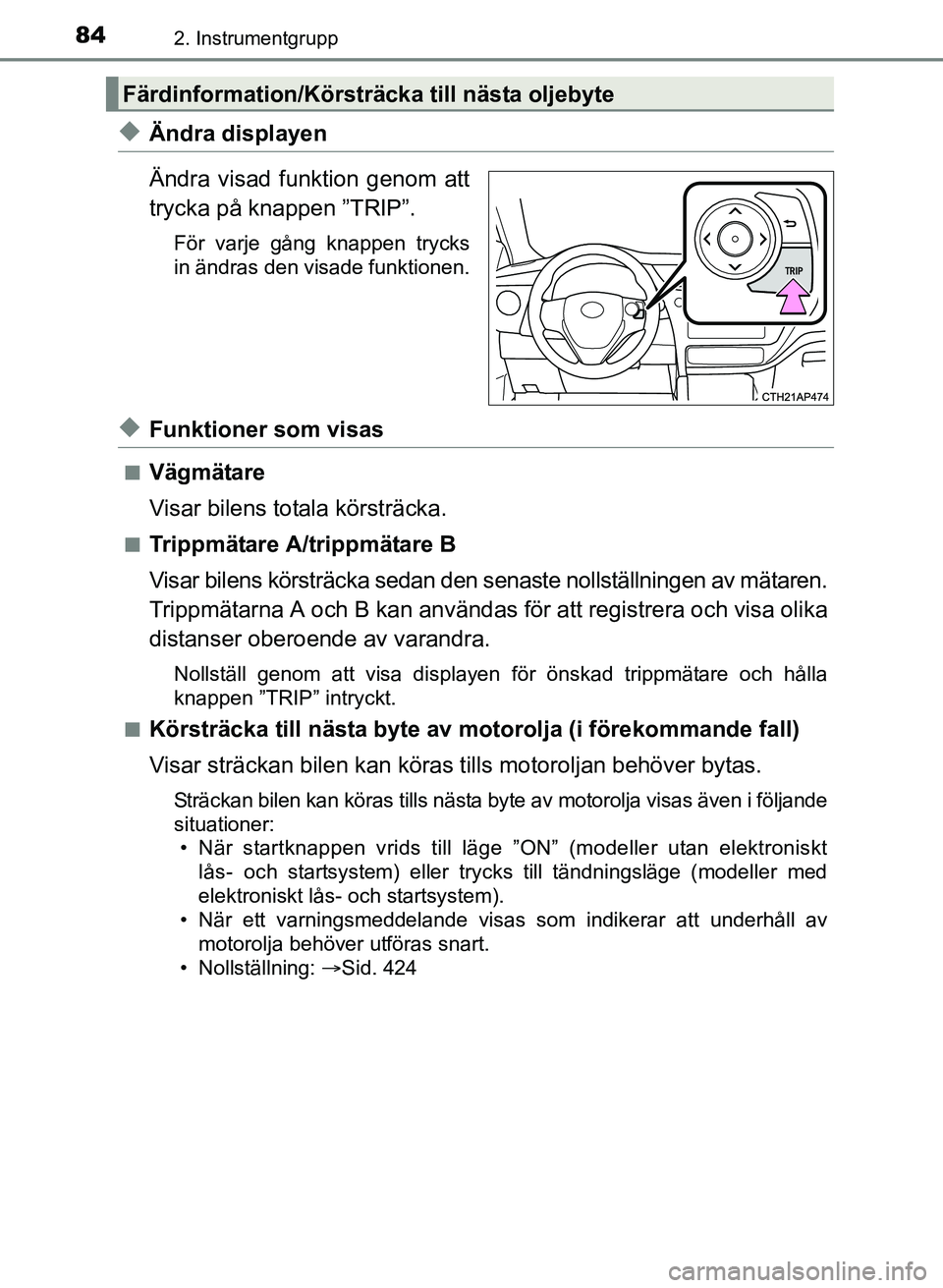 TOYOTA AURIS 2017 Bruksanvisningar (in Swedish) 842. Instrumentgrupp
OM12K97SE
uÄndra displayen
Ändra visad funktion genom att
trycka på knappen ”TRIP”.
För varje gång knappen trycks
in ändras den visade funktionen.
uFunktioner som visas
TOYOTA AURIS 2017 Bruksanvisningar (in Swedish) 842. Instrumentgrupp
OM12K97SE
uÄndra displayen
Ändra visad funktion genom att
trycka på knappen ”TRIP”.
För varje gång knappen trycks
in ändras den visade funktionen.
uFunktioner som visas