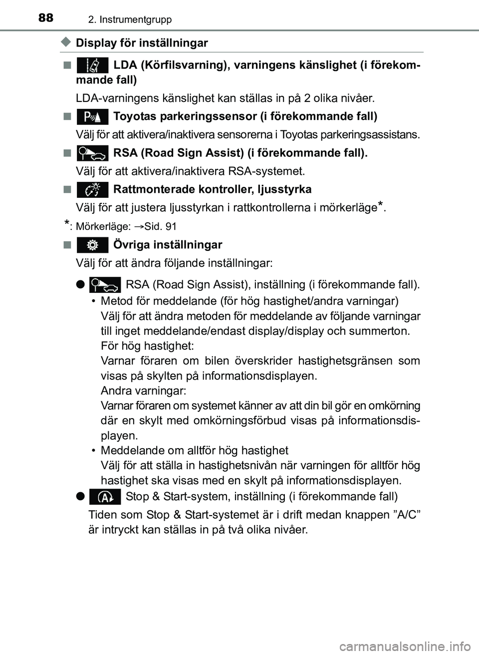 TOYOTA AURIS 2017 Bruksanvisningar (in Swedish) 882. Instrumentgrupp
OM12K97SE
uDisplay för inställningar
n LDA (Körfilsvarning), varningens känslighet (i förekom-
mande fall)
LDA-varningens känslighet kan ställas in på 2 olika nivåer.
n TOYOTA AURIS 2017 Bruksanvisningar (in Swedish) 882. Instrumentgrupp
OM12K97SE
uDisplay för inställningar
n LDA (Körfilsvarning), varningens känslighet (i förekom-
mande fall)
LDA-varningens känslighet kan ställas in på 2 olika nivåer.
n