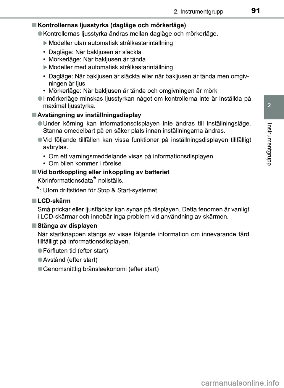 TOYOTA AURIS 2017 Bruksanvisningar (in Swedish) 912. Instrumentgrupp
OM12K97SE
2
Instrumentgrupp
nKontrollernas ljusstyrka (dagläge och mörkerläge)
lKontrollernas ljusstyrka ändras mellan dagläge och mörkerläge.
Modeller utan automatisk s TOYOTA AURIS 2017 Bruksanvisningar (in Swedish) 912. Instrumentgrupp
OM12K97SE
2
Instrumentgrupp
nKontrollernas ljusstyrka (dagläge och mörkerläge)
lKontrollernas ljusstyrka ändras mellan dagläge och mörkerläge.
Modeller utan automatisk s