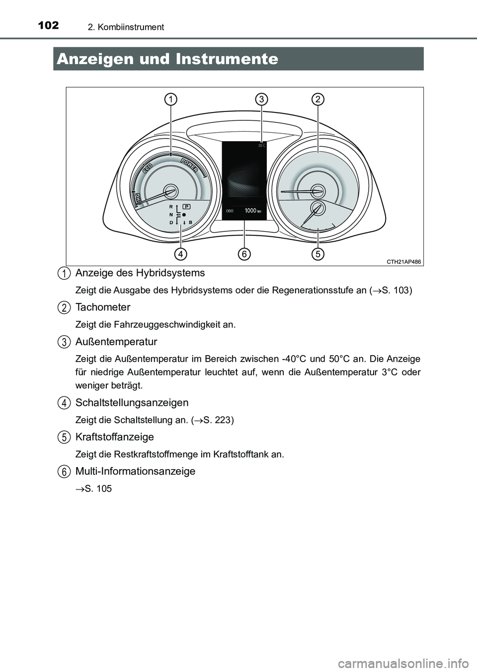 TOYOTA AURIS 2017 Betriebsanleitungen (in German) 1022. Kombiinstrument
UK_AURIS_HV_HB_EM (OM12L09M)
Anzeige des Hybridsystems
Zeigt die Ausgabe des Hybridsystems oder die Regenerationsstufe an (S. 103)
Tachometer
Zeigt die Fahrzeuggeschwindigkeit TOYOTA AURIS 2017 Betriebsanleitungen (in German) 1022. Kombiinstrument
UK_AURIS_HV_HB_EM (OM12L09M)
Anzeige des Hybridsystems
Zeigt die Ausgabe des Hybridsystems oder die Regenerationsstufe an (S. 103)
Tachometer
Zeigt die Fahrzeuggeschwindigkeit