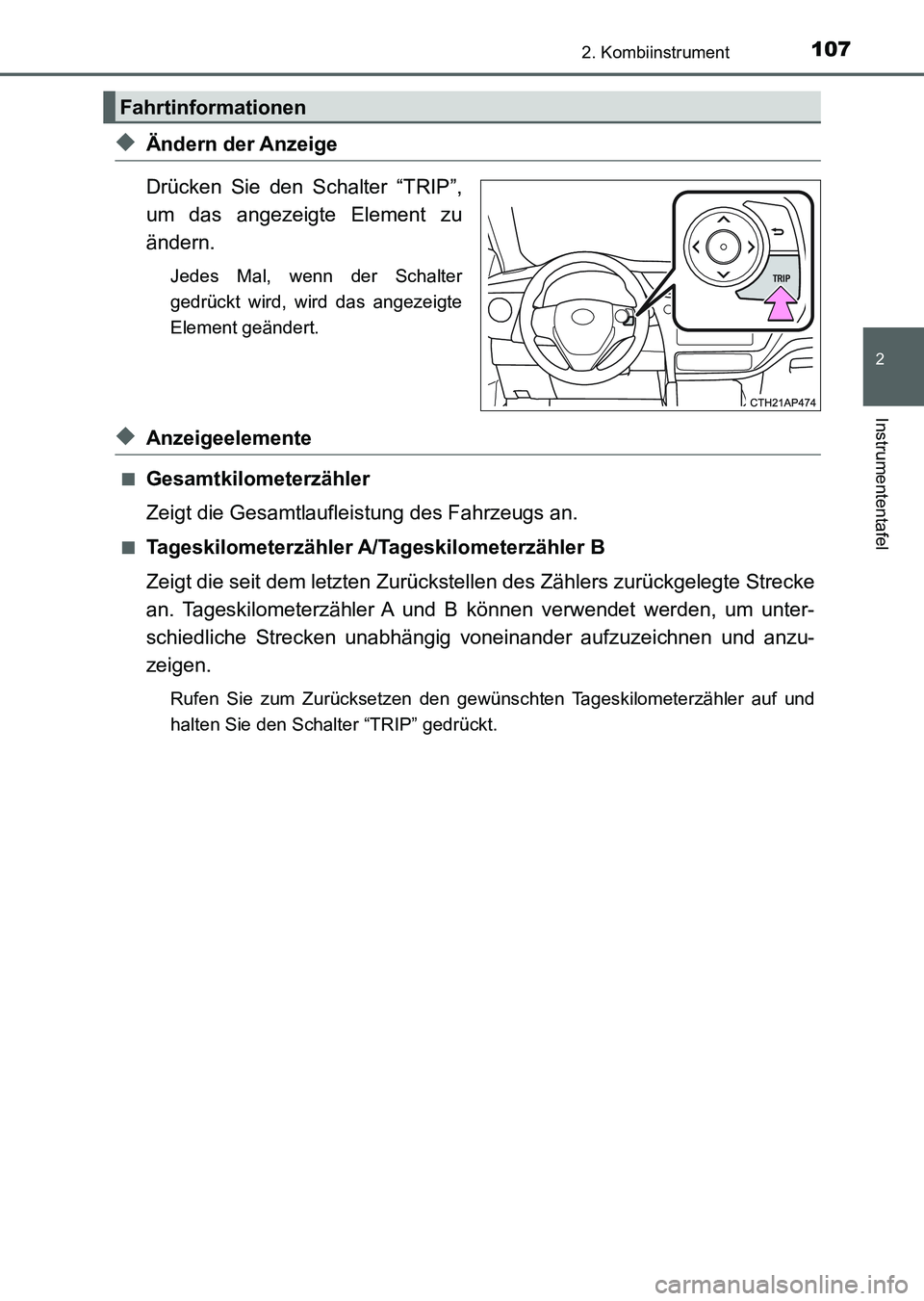 TOYOTA AURIS 2017 Betriebsanleitungen (in German) 1072. Kombiinstrument
2
Instrumententafel
UK_AURIS_HV_HB_EM (OM12L09M)
◆Ändern der Anzeige
Drücken Sie den Schalter “TRIP”,
um das angezeigte Element zu
ändern.
Jedes Mal, wenn der Schalter
g TOYOTA AURIS 2017 Betriebsanleitungen (in German) 1072. Kombiinstrument
2
Instrumententafel
UK_AURIS_HV_HB_EM (OM12L09M)
◆Ändern der Anzeige
Drücken Sie den Schalter “TRIP”,
um das angezeigte Element zu
ändern.
Jedes Mal, wenn der Schalter
g