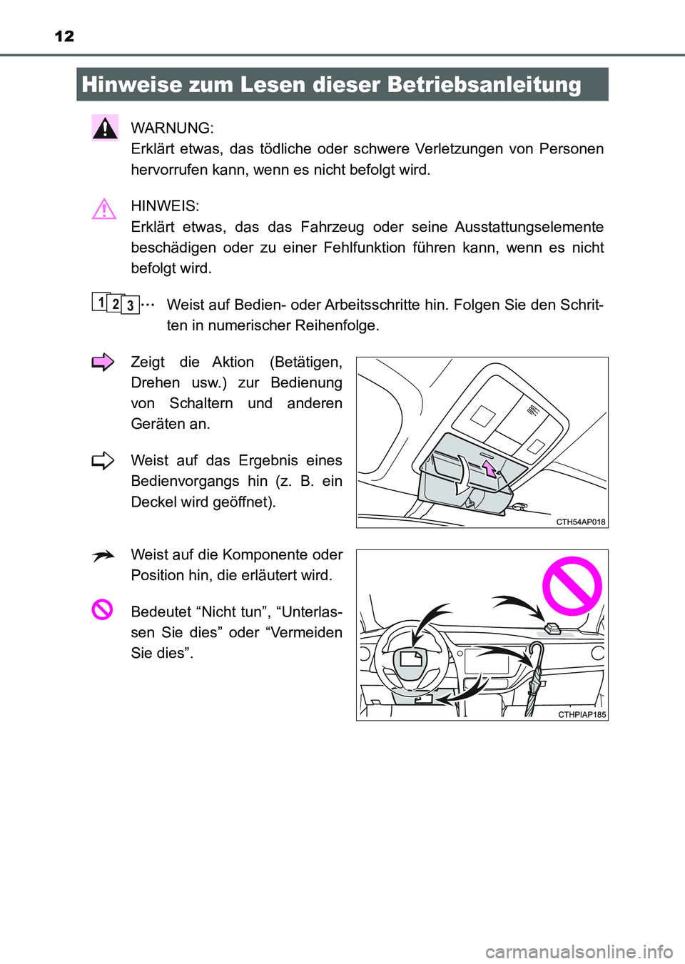TOYOTA AURIS 2017 Betriebsanleitungen (in German) 12
UK_AURIS_HV_HB_EM (OM12L09M)
WARNUNG:
Erklärt etwas, das tödliche oder schwere Verletzungen von Personen
hervorrufen kann, wenn es nicht befolgt wird.
HINWEIS:
Erklärt etwas, das das Fahrzeug TOYOTA AURIS 2017 Betriebsanleitungen (in German) 12
UK_AURIS_HV_HB_EM (OM12L09M)
WARNUNG:
Erklärt etwas, das tödliche oder schwere Verletzungen von Personen
hervorrufen kann, wenn es nicht befolgt wird.
HINWEIS:
Erklärt etwas, das das Fahrzeug
