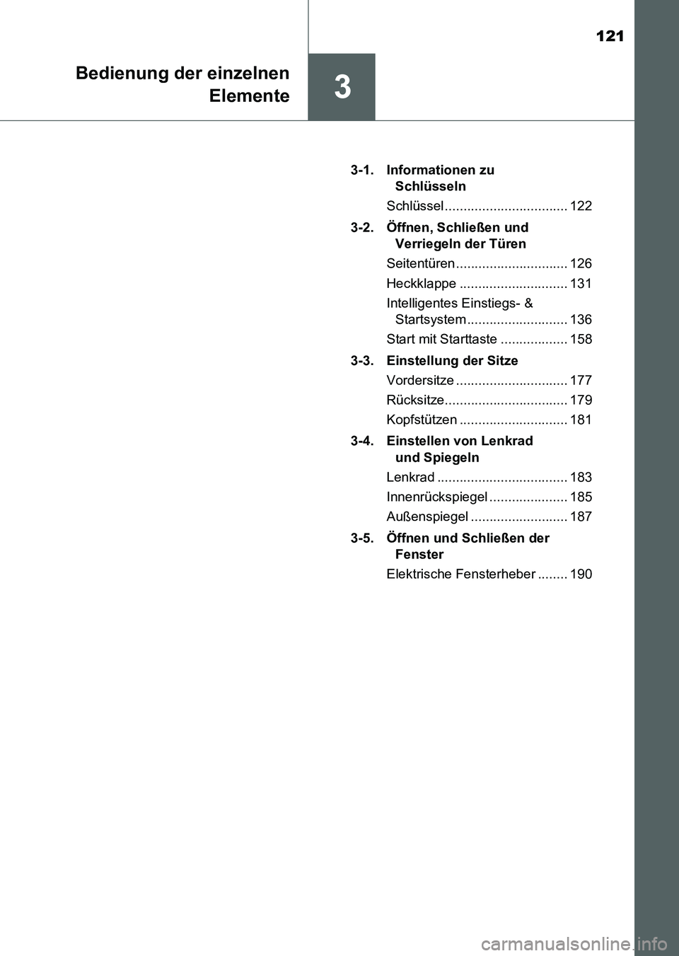 TOYOTA AURIS 2017  Betriebsanleitungen (in German) 121
3
Bedienung der einzelnen
Elemente
UK_AURIS_HV_HB_EM (OM12L09M)3-1. Informationen zu 
Schlüsseln
Schlüssel ................................. 122
3-2. Öffnen, Schließen und 
Verriegeln der Tür