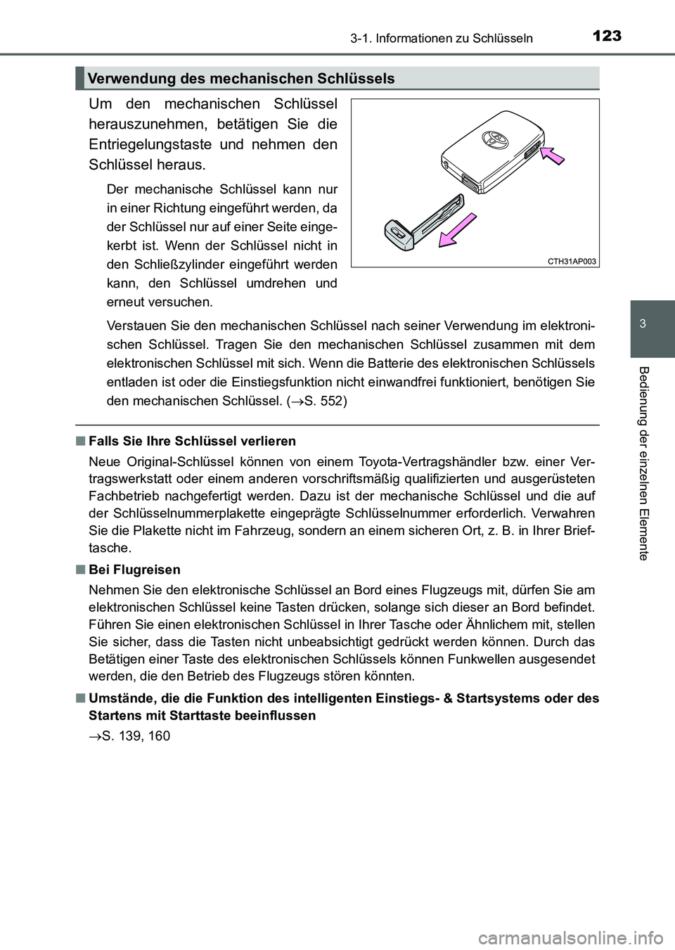 TOYOTA AURIS 2017  Betriebsanleitungen (in German) 1233-1. Informationen zu Schlüsseln
3
Bedienung der einzelnen Elemente
UK_AURIS_HV_HB_EM (OM12L09M)
Um den mechanischen Schlüssel
herauszunehmen, betätigen Sie die
Entriegelungstaste und nehmen den