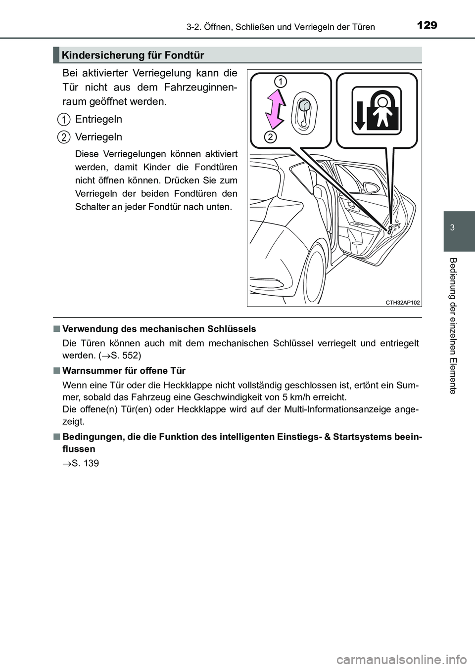TOYOTA AURIS 2017  Betriebsanleitungen (in German) 1293-2. Öffnen, Schließen und Verriegeln der Türen
3
Bedienung der einzelnen Elemente
UK_AURIS_HV_HB_EM (OM12L09M)
Bei aktivierter Verriegelung kann die
Tür nicht aus dem Fahrzeuginnen-
raum geöf