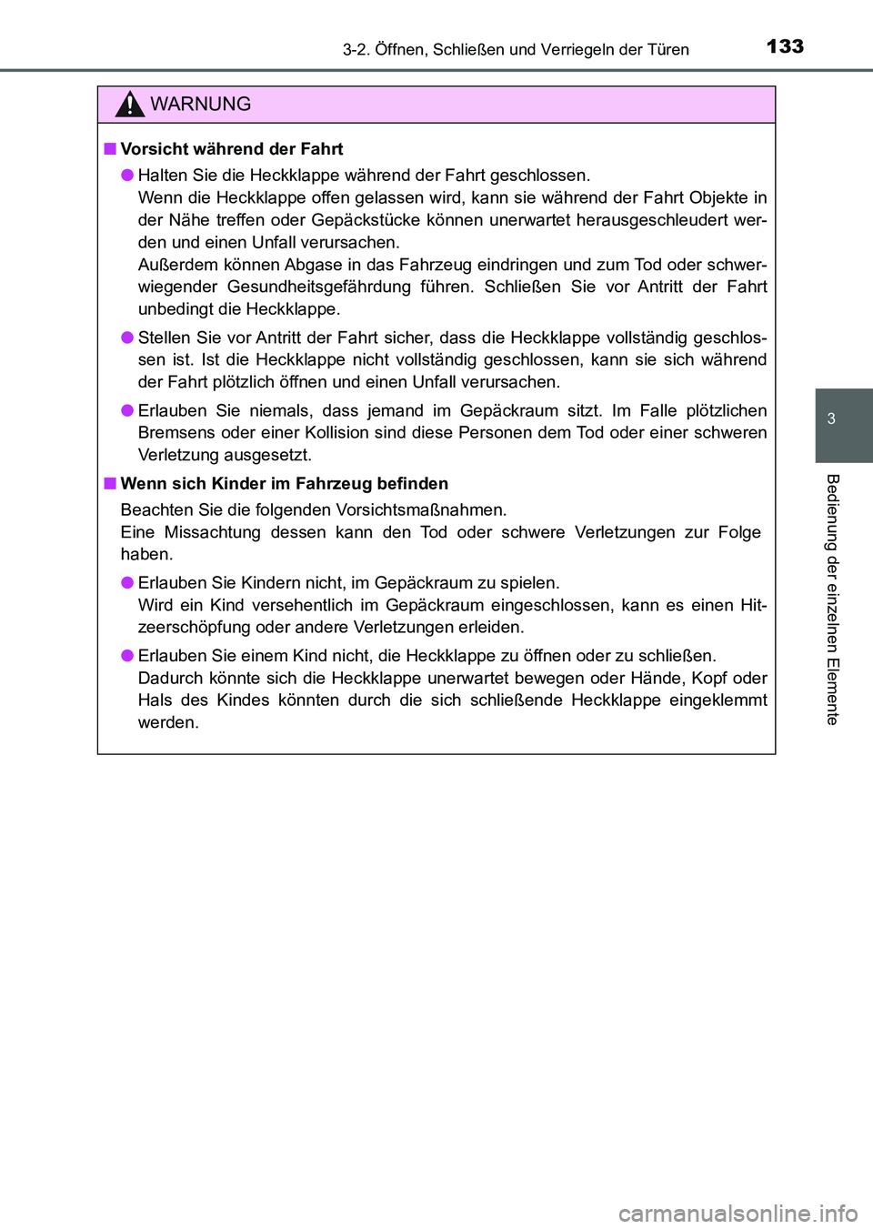 TOYOTA AURIS 2017 Betriebsanleitungen (in German) 1333-2. Öffnen, Schließen und Verriegeln der Türen
3
Bedienung der einzelnen Elemente
UK_AURIS_HV_HB_EM (OM12L09M)
WARNUNG
■Vorsicht während der Fahrt
●Halten Sie die Heckklappe während der F TOYOTA AURIS 2017 Betriebsanleitungen (in German) 1333-2. Öffnen, Schließen und Verriegeln der Türen
3
Bedienung der einzelnen Elemente
UK_AURIS_HV_HB_EM (OM12L09M)
WARNUNG
■Vorsicht während der Fahrt
●Halten Sie die Heckklappe während der F