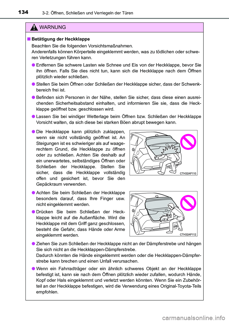 TOYOTA AURIS 2017 Betriebsanleitungen (in German) 1343-2. Öffnen, Schließen und Verriegeln der Türen
UK_AURIS_HV_HB_EM (OM12L09M)
WARNUNG
■Betätigung der Heckklappe
Beachten Sie die folgenden Vorsichtsmaßnahmen.
Anderenfalls können Körpertei TOYOTA AURIS 2017 Betriebsanleitungen (in German) 1343-2. Öffnen, Schließen und Verriegeln der Türen
UK_AURIS_HV_HB_EM (OM12L09M)
WARNUNG
■Betätigung der Heckklappe
Beachten Sie die folgenden Vorsichtsmaßnahmen.
Anderenfalls können Körpertei