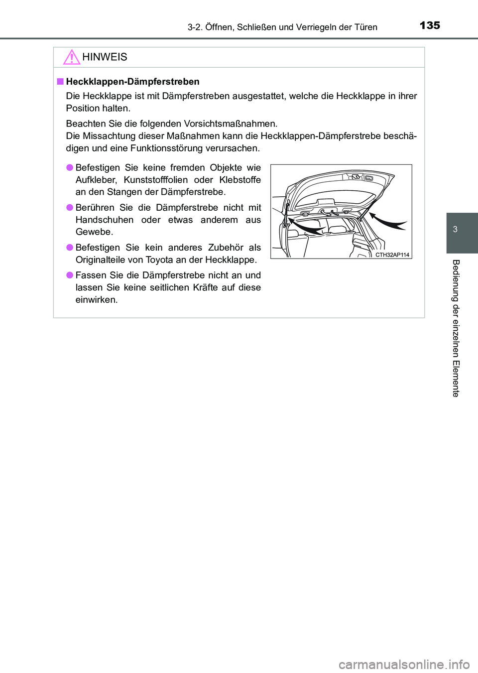 TOYOTA AURIS 2017 Betriebsanleitungen (in German) 1353-2. Öffnen, Schließen und Verriegeln der Türen
3
Bedienung der einzelnen Elemente
UK_AURIS_HV_HB_EM (OM12L09M)
HINWEIS
■Heckklappen-Dämpferstreben
Die Heckklappe ist mit Dämpferstreben ausg TOYOTA AURIS 2017 Betriebsanleitungen (in German) 1353-2. Öffnen, Schließen und Verriegeln der Türen
3
Bedienung der einzelnen Elemente
UK_AURIS_HV_HB_EM (OM12L09M)
HINWEIS
■Heckklappen-Dämpferstreben
Die Heckklappe ist mit Dämpferstreben ausg