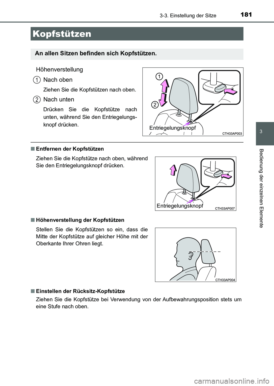TOYOTA AURIS 2017 Betriebsanleitungen (in German) 1813-3. Einstellung der Sitze
3
Bedienung der einzelnen Elemente
UK_AURIS_HV_HB_EM (OM12L09M)
Höhenverstellung
Nach oben
Ziehen Sie die Kopfstützen nach oben.
Nach unten
Drücken Sie die Kopfstütze TOYOTA AURIS 2017 Betriebsanleitungen (in German) 1813-3. Einstellung der Sitze
3
Bedienung der einzelnen Elemente
UK_AURIS_HV_HB_EM (OM12L09M)
Höhenverstellung
Nach oben
Ziehen Sie die Kopfstützen nach oben.
Nach unten
Drücken Sie die Kopfstütze