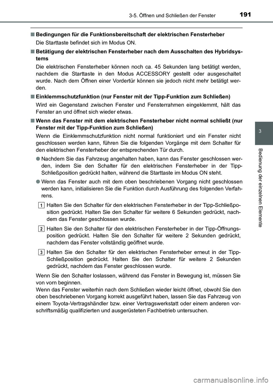 TOYOTA AURIS 2017 Betriebsanleitungen (in German) 1913-5. Öffnen und Schließen der Fenster
3
Bedienung der einzelnen Elemente
UK_AURIS_HV_HB_EM (OM12L09M)
■Bedingungen für die Funktionsbereitschaft der elektrischen Fensterheber
Die Starttaste be TOYOTA AURIS 2017 Betriebsanleitungen (in German) 1913-5. Öffnen und Schließen der Fenster
3
Bedienung der einzelnen Elemente
UK_AURIS_HV_HB_EM (OM12L09M)
■Bedingungen für die Funktionsbereitschaft der elektrischen Fensterheber
Die Starttaste be