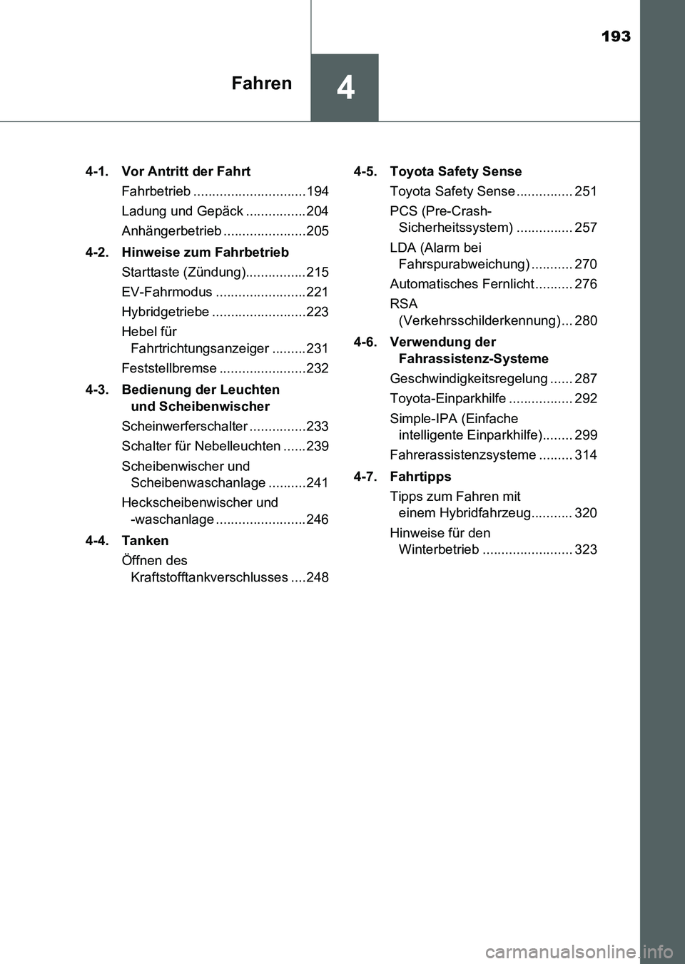 TOYOTA AURIS 2017 Betriebsanleitungen (in German) 193
4Fahren
UK_AURIS_HV_HB_EM (OM12L09M)4-1. Vor Antritt der Fahrt
Fahrbetrieb ..............................194
Ladung und Gepäck ................ 204
Anhängerbetrieb ......................205
4-2 TOYOTA AURIS 2017 Betriebsanleitungen (in German) 193
4Fahren
UK_AURIS_HV_HB_EM (OM12L09M)4-1. Vor Antritt der Fahrt
Fahrbetrieb ..............................194
Ladung und Gepäck ................ 204
Anhängerbetrieb ......................205
4-2