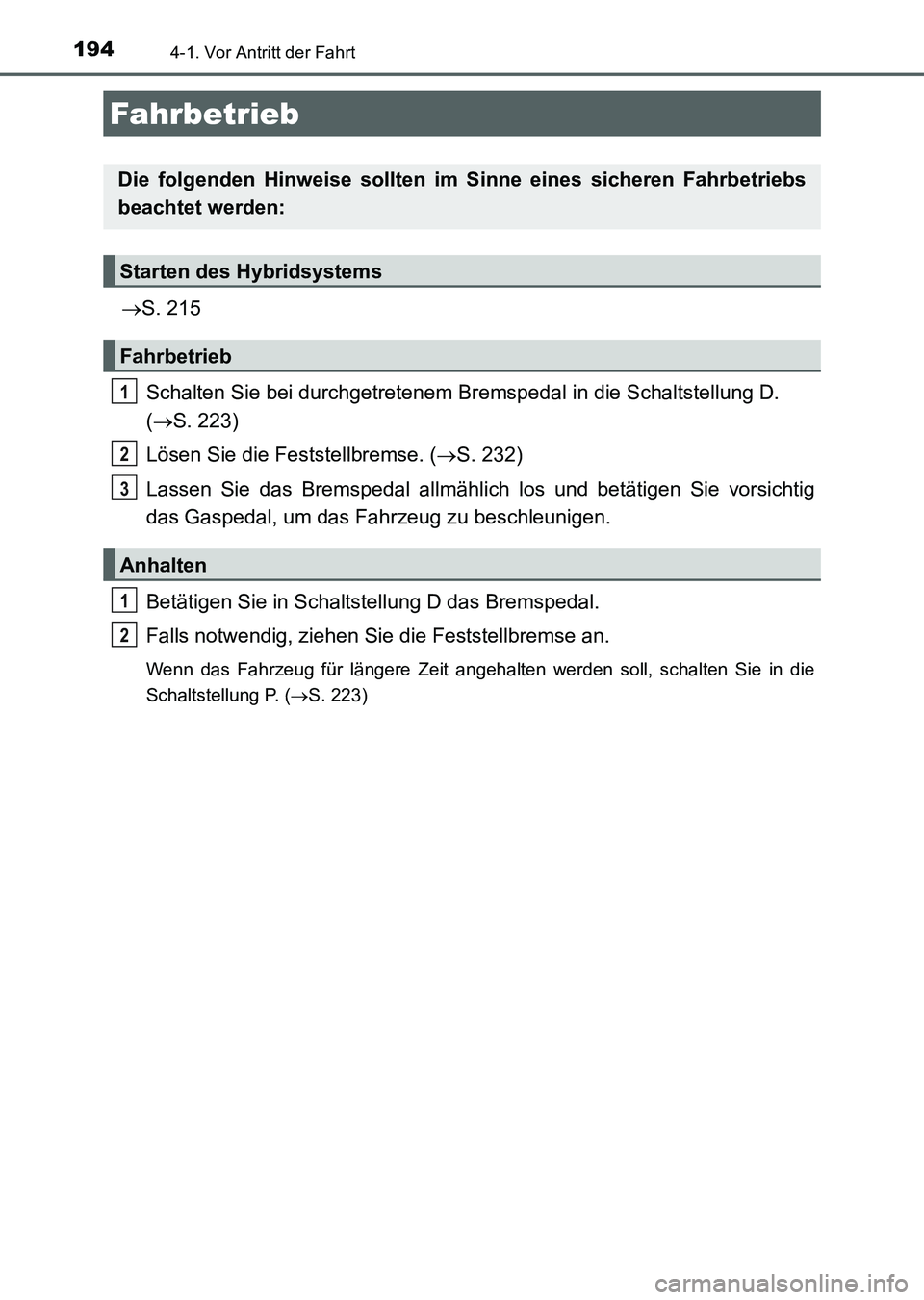 TOYOTA AURIS 2017 Betriebsanleitungen (in German) 194
UK_AURIS_HV_HB_EM (OM12L09M)
4-1. Vor Antritt der Fahrt
S. 215
Schalten Sie bei durchgetretenem Bremspedal in die Schaltstellung D.
(S. 223)
Lösen Sie die Feststellbremse. (S. 232)
Lass TOYOTA AURIS 2017 Betriebsanleitungen (in German) 194
UK_AURIS_HV_HB_EM (OM12L09M)
4-1. Vor Antritt der Fahrt
S. 215
Schalten Sie bei durchgetretenem Bremspedal in die Schaltstellung D.
(S. 223)
Lösen Sie die Feststellbremse. (S. 232)
Lass