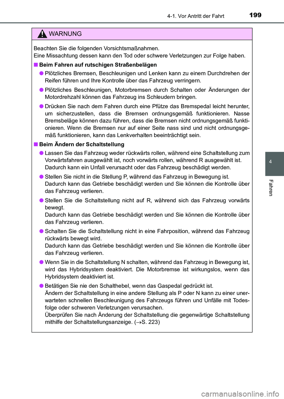 TOYOTA AURIS 2017 Betriebsanleitungen (in German) 1994-1. Vor Antritt der Fahrt
4
Fahren
UK_AURIS_HV_HB_EM (OM12L09M)
WARNUNG
Beachten Sie die folgenden Vorsichtsmaßnahmen.
Eine Missachtung dessen kann den Tod oder schwere Verletzungen zur Folge ha TOYOTA AURIS 2017 Betriebsanleitungen (in German) 1994-1. Vor Antritt der Fahrt
4
Fahren
UK_AURIS_HV_HB_EM (OM12L09M)
WARNUNG
Beachten Sie die folgenden Vorsichtsmaßnahmen.
Eine Missachtung dessen kann den Tod oder schwere Verletzungen zur Folge ha