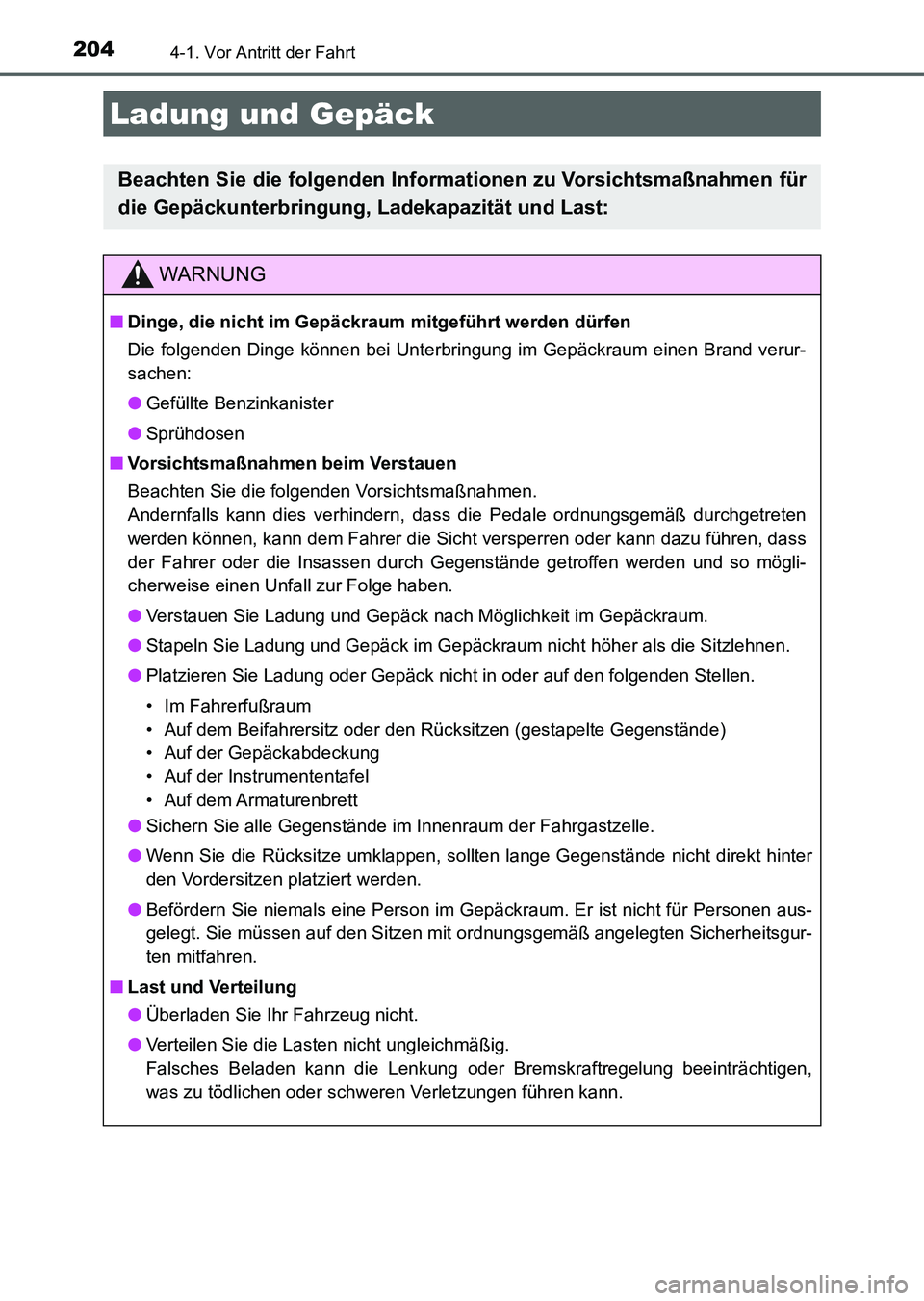 TOYOTA AURIS 2017 Betriebsanleitungen (in German) 2044-1. Vor Antritt der Fahrt
UK_AURIS_HV_HB_EM (OM12L09M)
Ladung und Gepäck
Beachten Sie die folgenden Informationen zu Vorsichtsmaßnahmen für
die Gepäckunterbringung, Ladekapazität und Last:
WA TOYOTA AURIS 2017 Betriebsanleitungen (in German) 2044-1. Vor Antritt der Fahrt
UK_AURIS_HV_HB_EM (OM12L09M)
Ladung und Gepäck
Beachten Sie die folgenden Informationen zu Vorsichtsmaßnahmen für
die Gepäckunterbringung, Ladekapazität und Last:
WA