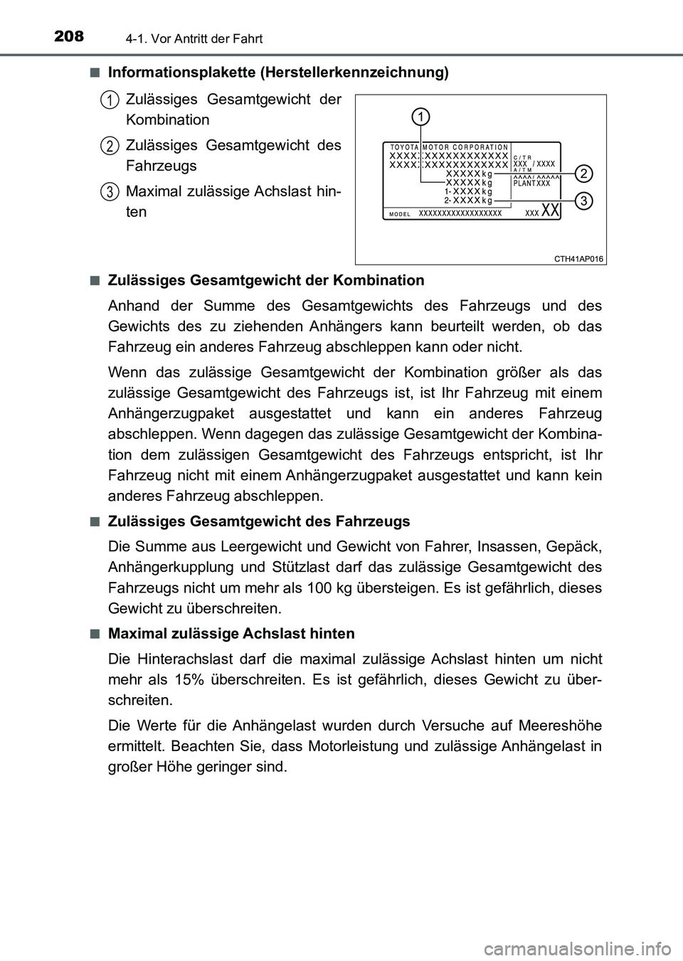 TOYOTA AURIS 2017 Betriebsanleitungen (in German) 2084-1. Vor Antritt der Fahrt
UK_AURIS_HV_HB_EM (OM12L09M)■
Informationsplakette (Herstellerkennzeichnung)
Zulässiges Gesamtgewicht der
Kombination
Zulässiges Gesamtgewicht des
Fahrzeugs
Maximal z TOYOTA AURIS 2017 Betriebsanleitungen (in German) 2084-1. Vor Antritt der Fahrt
UK_AURIS_HV_HB_EM (OM12L09M)■
Informationsplakette (Herstellerkennzeichnung)
Zulässiges Gesamtgewicht der
Kombination
Zulässiges Gesamtgewicht des
Fahrzeugs
Maximal z